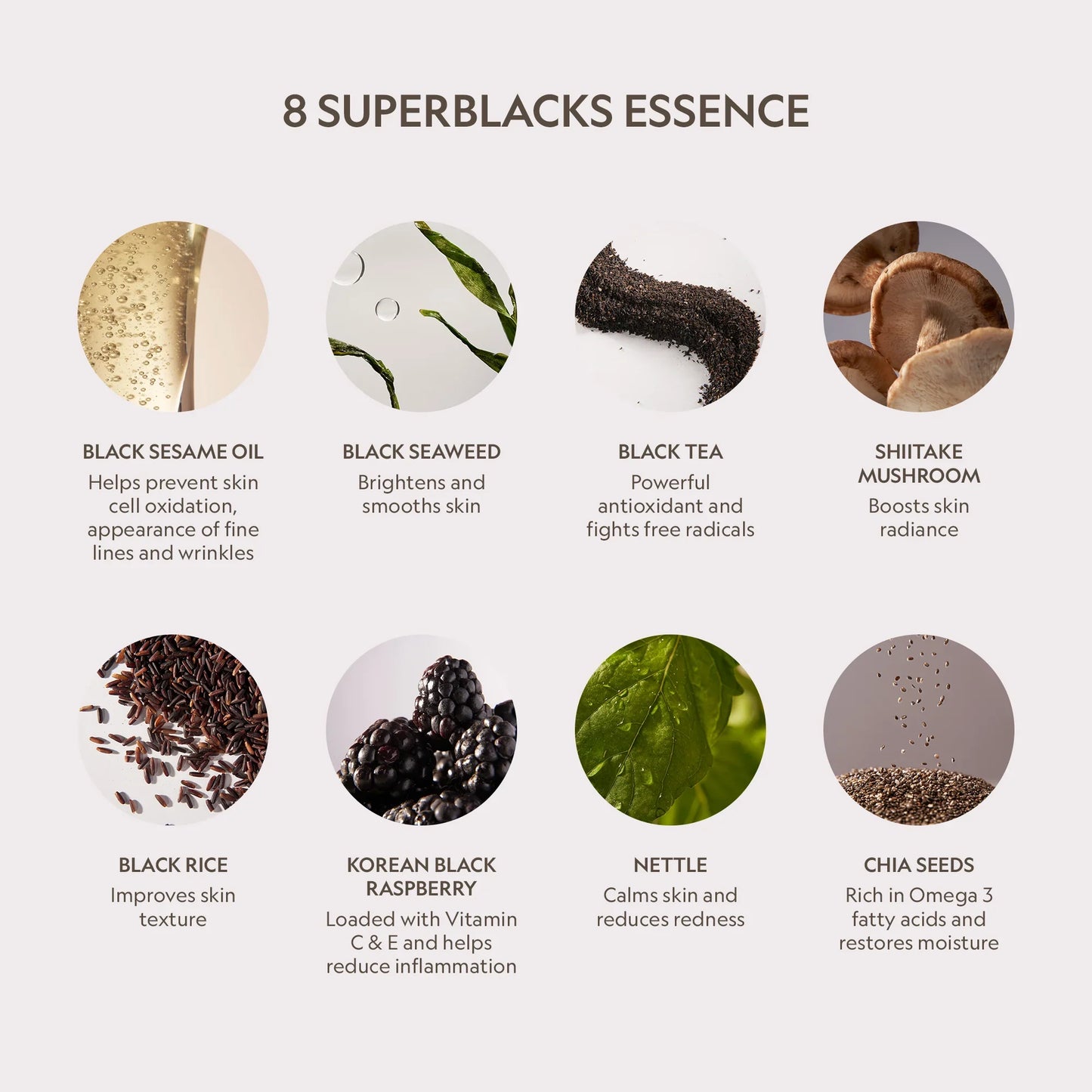 8 Superblacks Essence ingredients: black sesame oil, seaweed, tea, shiitake, rice, raspberry, nettle, chia seeds for skin benefits